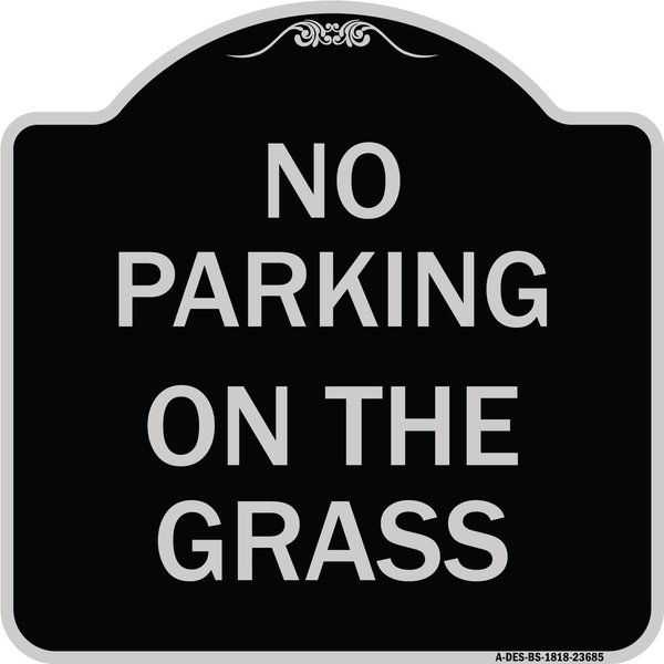 Signmission No Parking on the Grass Heavy-Gauge Aluminum Architectural Sign, 18" x 18", BS-1818-23685 A-DES-BS-1818-23685